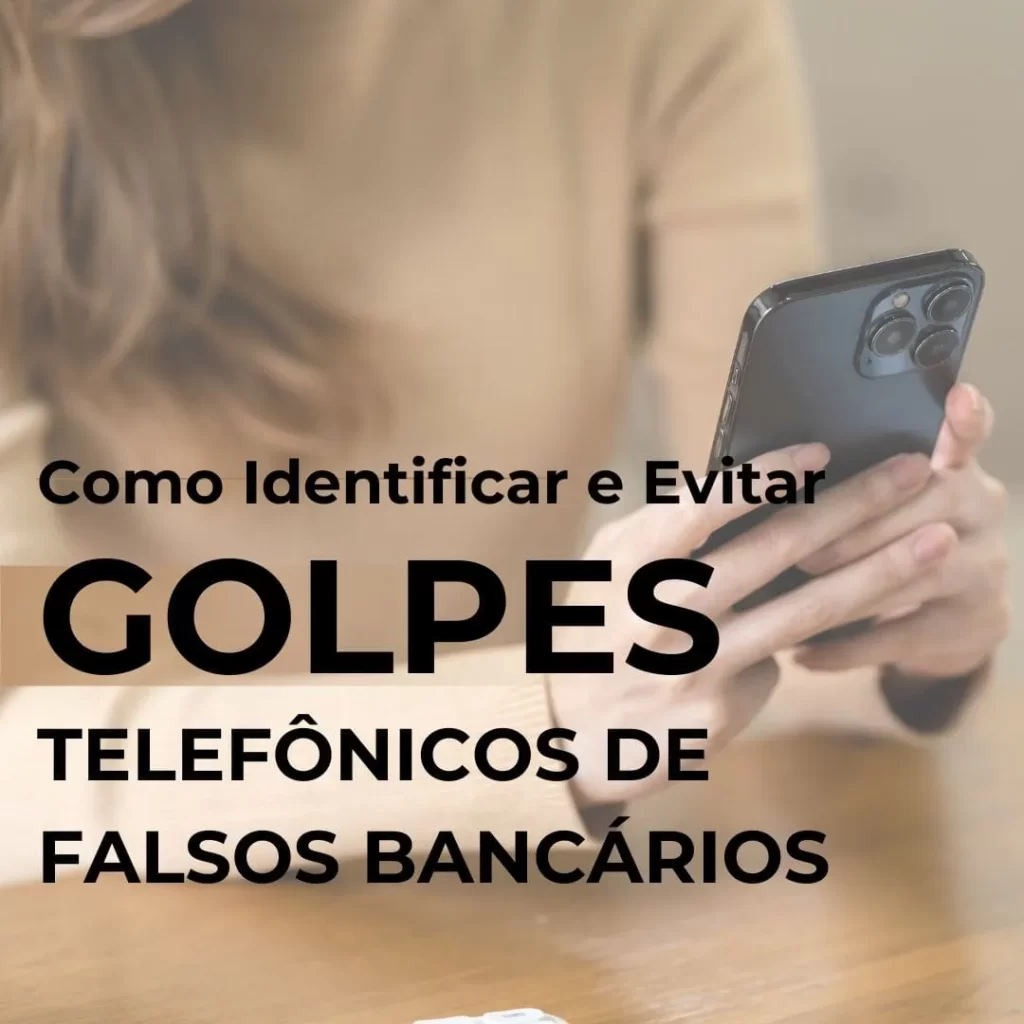 Como Identificar e Evitar Golpes Telefônicos de Falsos Bancários