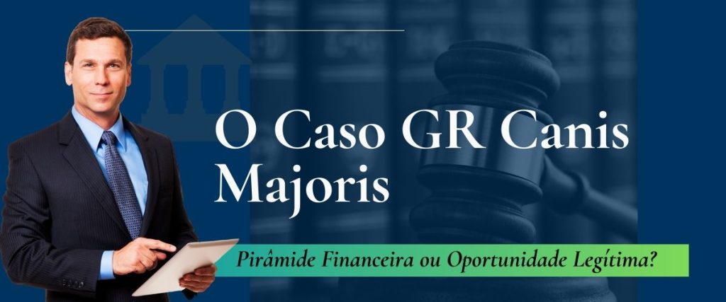 Pirâmide Financeira ou Oportunidade Legítima O Caso GR Canis Majoris-min